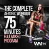 Various Artists - The Complete Aerobic Workout (75 Minutes Full Mixed Program (10 Min. Warm-up + 30 Min. Aerobic Exercises + 10 Min. Cool Down + 15 Min. Resistance Training + 10 Min. Cool Down)